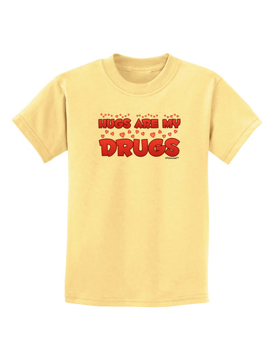 Hugs Are My Drugs Childrens T-Shirt-Childrens T-Shirt-TooLoud-Daffodil-Yellow-X-Small-Davson Sales