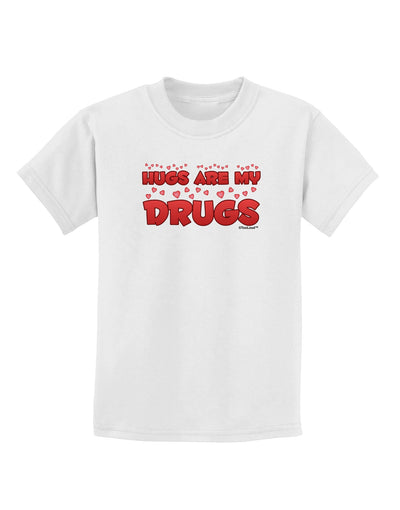 Hugs Are My Drugs Childrens T-Shirt-Childrens T-Shirt-TooLoud-White-X-Small-Davson Sales