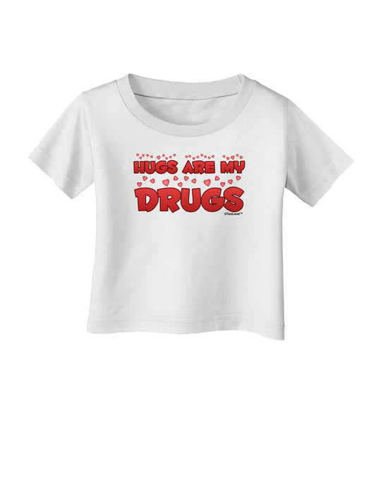 Hugs Are My Drugs Infant T-Shirt-Infant T-Shirt-TooLoud-White-06-Months-Davson Sales