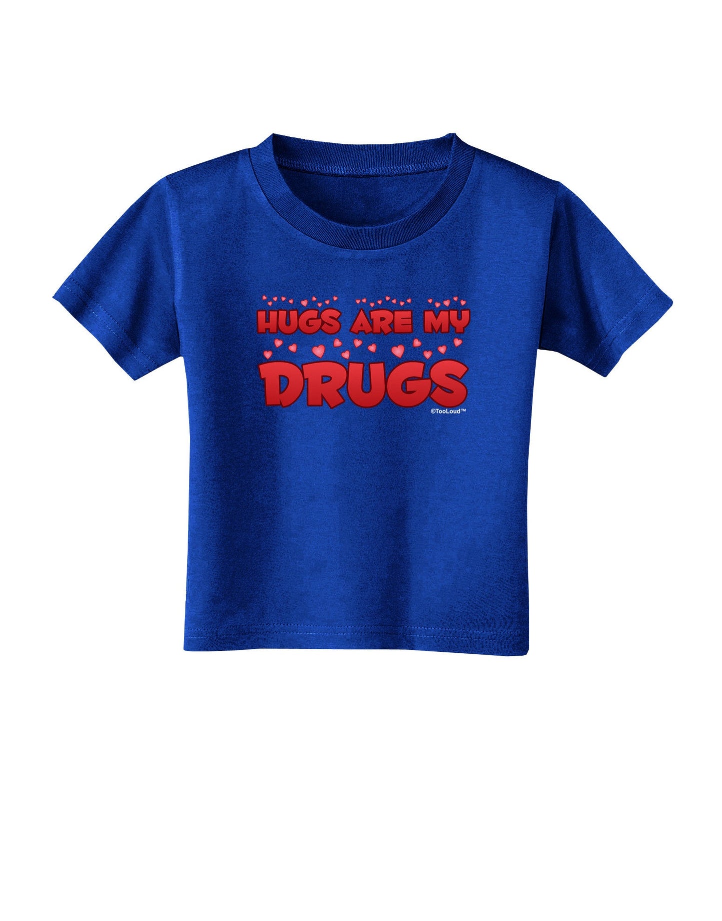 Hugs Are My Drugs Toddler T-Shirt Dark-Toddler T-Shirt-TooLoud-Royal-Blue-2T-Davson Sales