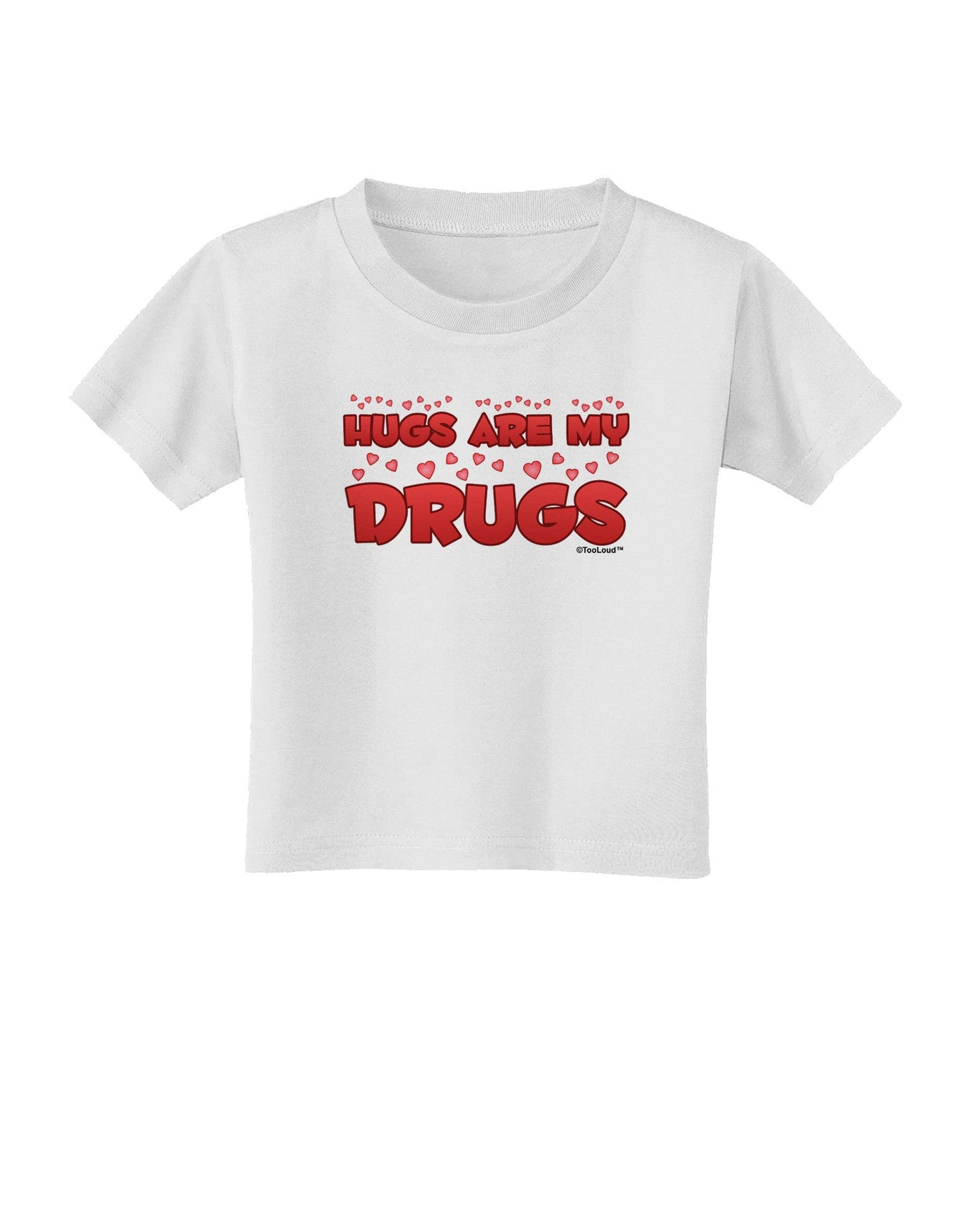 Hugs Are My Drugs Toddler T-Shirt-Toddler T-Shirt-TooLoud-White-2T-Davson Sales