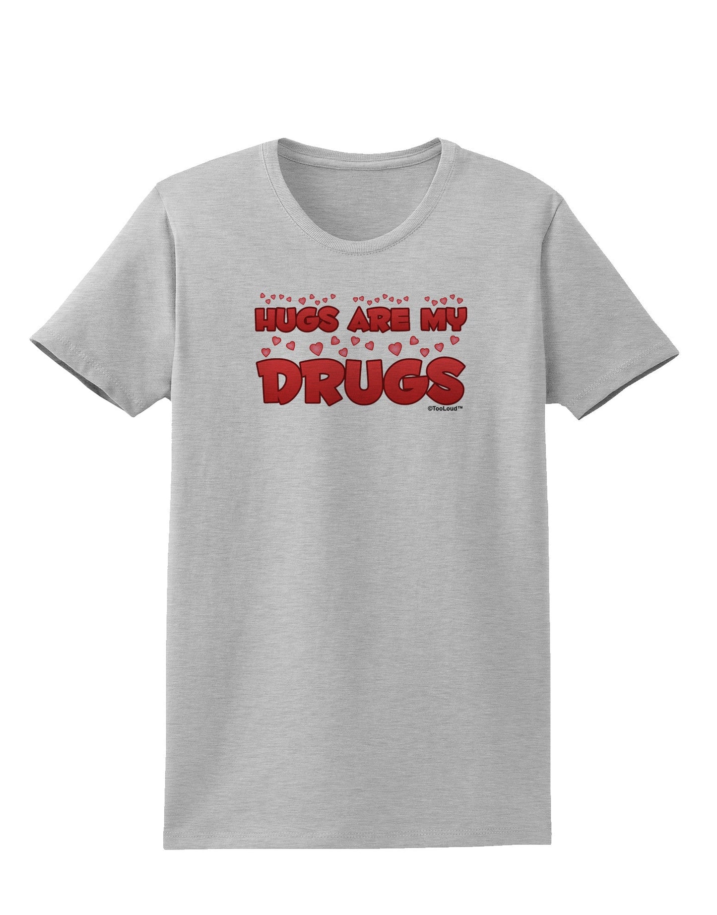 Hugs Are My Drugs Womens T-Shirt-Womens T-Shirt-TooLoud-AshGray-X-Small-Davson Sales