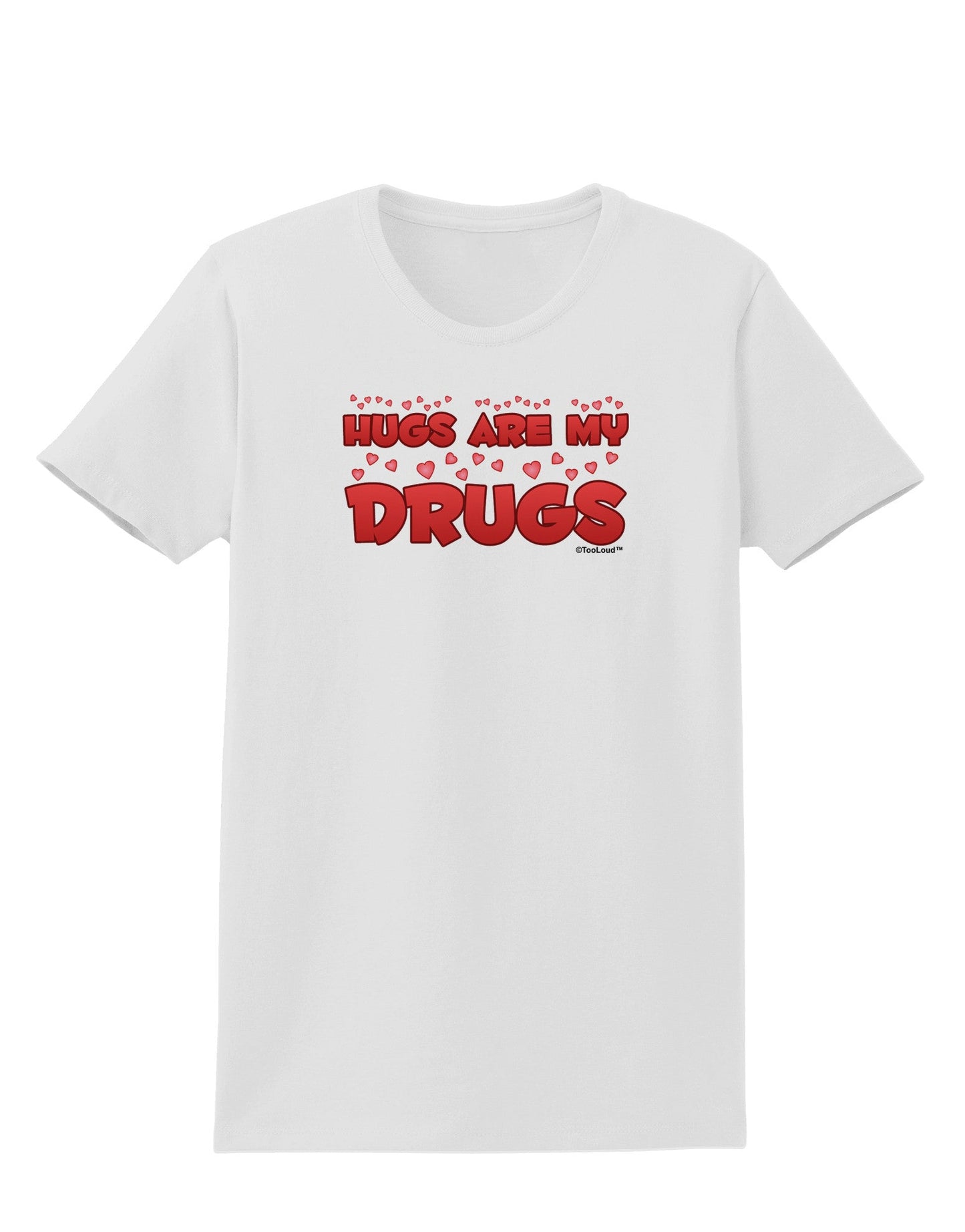 Hugs Are My Drugs Womens T-Shirt-Womens T-Shirt-TooLoud-White-X-Small-Davson Sales