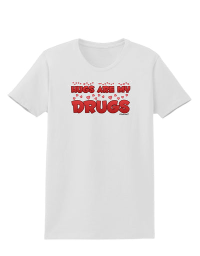 Hugs Are My Drugs Womens T-Shirt-Womens T-Shirt-TooLoud-White-X-Small-Davson Sales