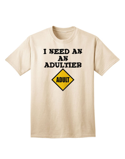 Humorous Adult T-Shirt for the Mature Audience - I Need An Adultier Adult by TooLoud-Mens T-shirts-TooLoud-Natural-Small-Davson Sales