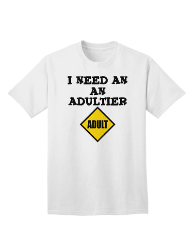 Humorous Adult T-Shirt for the Mature Audience - I Need An Adultier Adult by TooLoud-Mens T-shirts-TooLoud-White-Small-Davson Sales