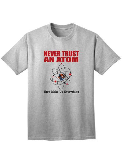 Humorous and Intellectual Adult T-Shirt for Geeky Nerds: Embrace the Witty Charm of Never Trust an Atom They Make up Everything-Mens T-shirts-TooLoud-Ash Gray-Small-Davson Sales