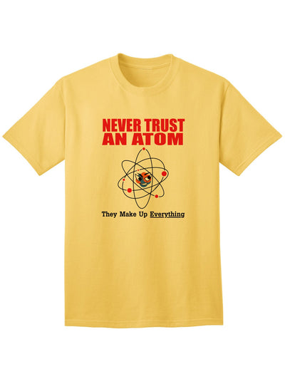 Humorous and Intellectual Adult T-Shirt for Geeky Nerds: Embrace the Witty Charm of Never Trust an Atom They Make up Everything-Mens T-shirts-TooLoud-Yellow-Small-Davson Sales
