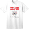 Humorous and Intellectual Adult T-Shirt for Geeky Nerds: Embrace the Witty Charm of Never Trust an Atom They Make up Everything-Mens T-shirts-TooLoud-White-Small-Davson Sales