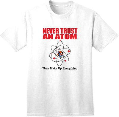 Humorous and Intellectual Adult T-Shirt for Geeky Nerds: Embrace the Witty Charm of Never Trust an Atom They Make up Everything-Mens T-shirts-TooLoud-White-Small-Davson Sales