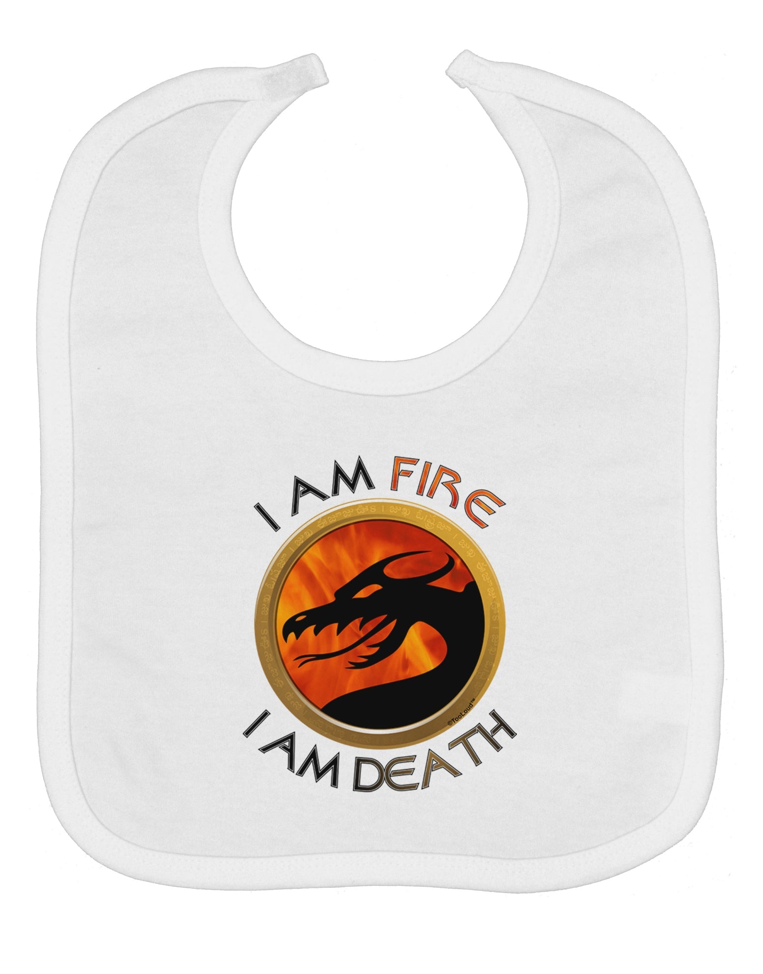 I Am Fire I Am Death Baby Bib by TooLoud