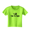 I Am The Father Toddler T-Shirt by TooLoud-Toddler T-Shirt-TooLoud-Lime-Green-2T-Davson Sales