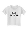 I Am The Father Toddler T-Shirt by TooLoud-Toddler T-Shirt-TooLoud-White-2T-Davson Sales