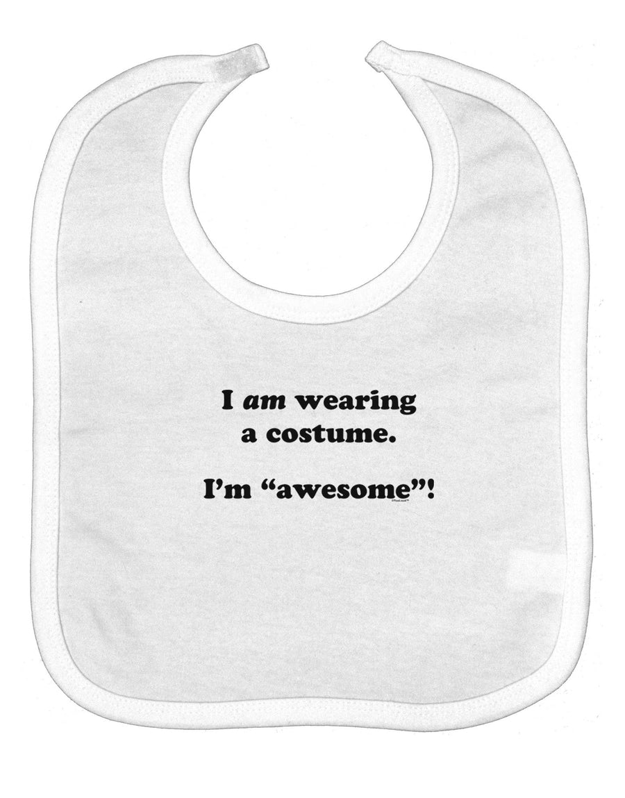 I Am Wearing a Costume I'm Awesome Baby Bib