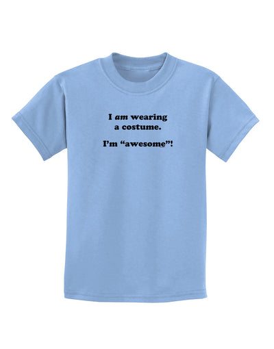 I Am Wearing a Costume I'm Awesome Childrens T-Shirt-Childrens T-Shirt-TooLoud-Light-Blue-X-Small-Davson Sales