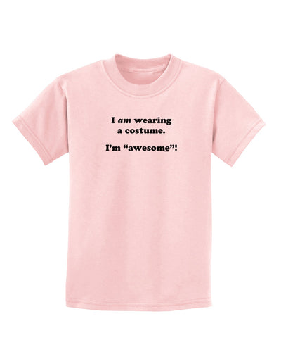 I Am Wearing a Costume I'm Awesome Childrens T-Shirt-Childrens T-Shirt-TooLoud-PalePink-X-Small-Davson Sales