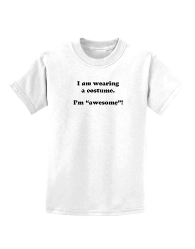 I Am Wearing a Costume I'm Awesome Childrens T-Shirt-Childrens T-Shirt-TooLoud-White-X-Small-Davson Sales