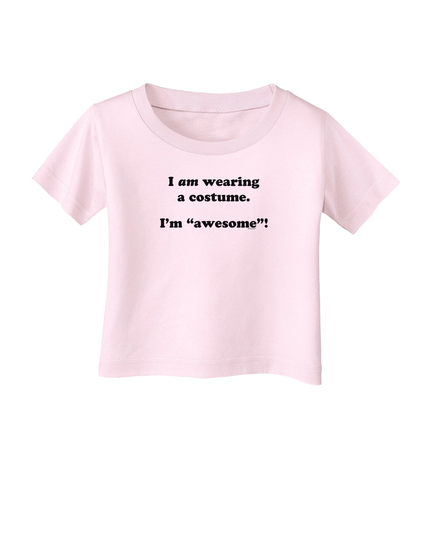 I Am Wearing a Costume I'm Awesome Infant T-Shirt-Infant T-Shirt-TooLoud-Light-Pink-06-Months-Davson Sales