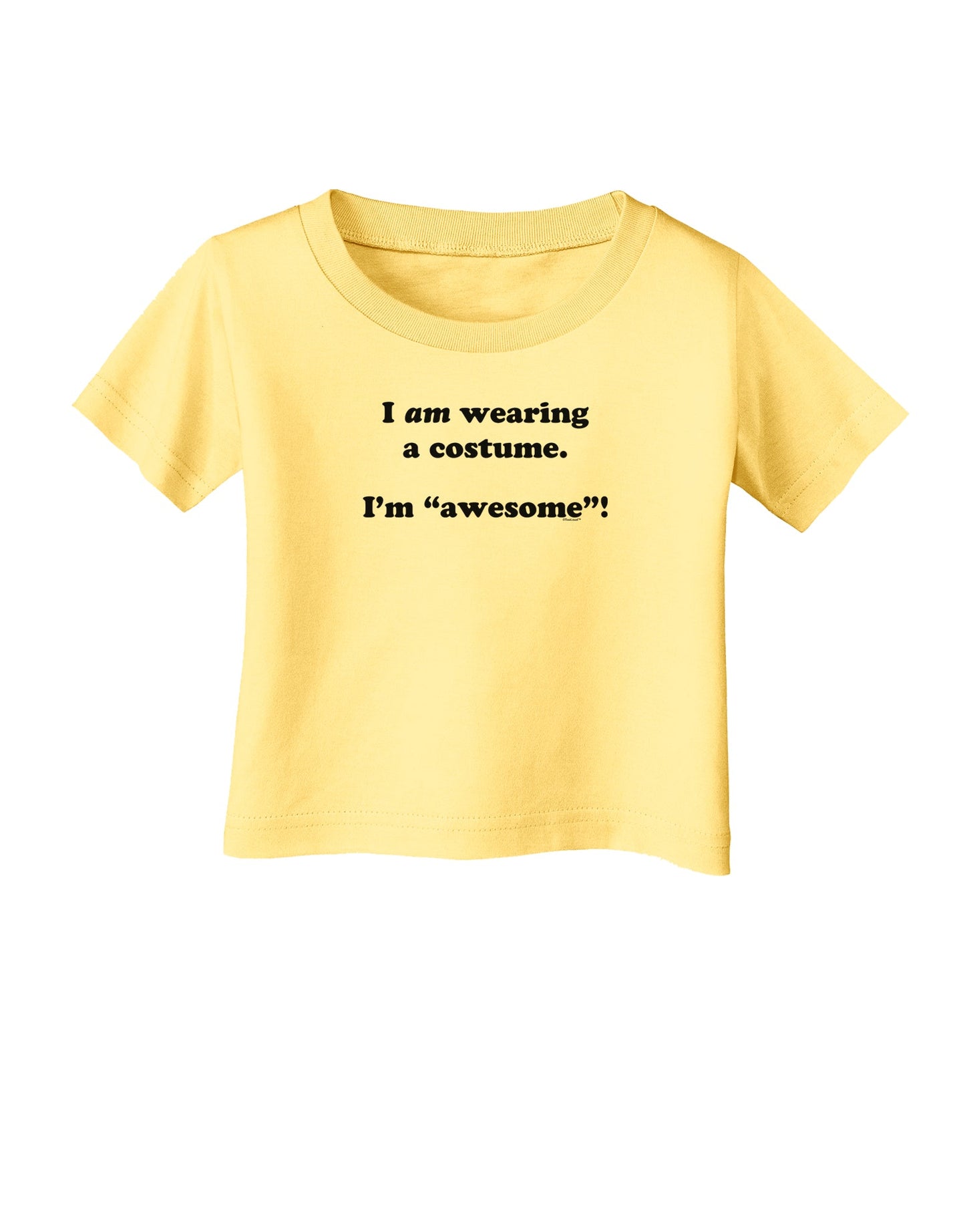 I Am Wearing a Costume I'm Awesome Infant T-Shirt-Infant T-Shirt-TooLoud-Daffodil-Yellow-06-Months-Davson Sales