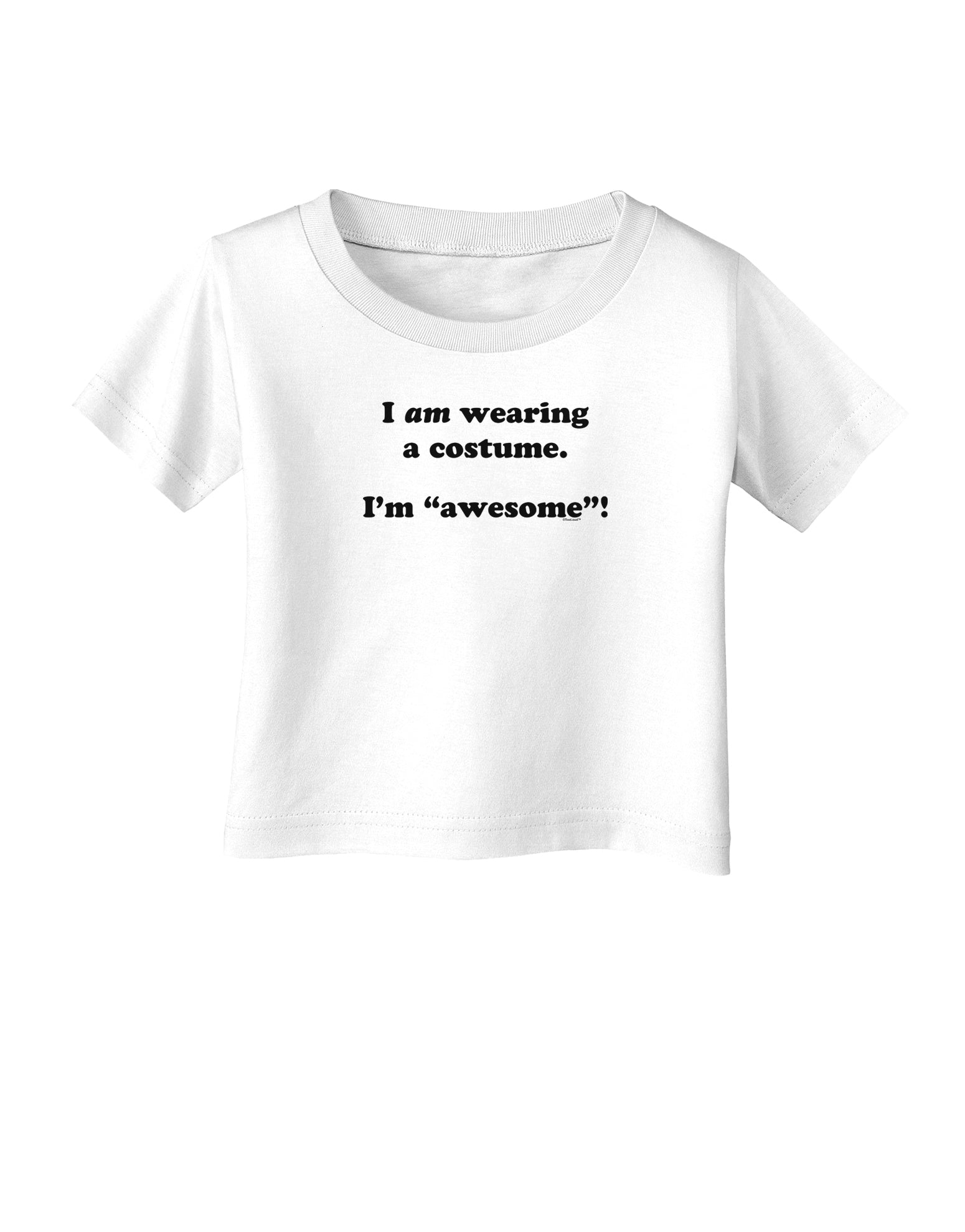 I Am Wearing a Costume I'm Awesome Infant T-Shirt-Infant T-Shirt-TooLoud-White-06-Months-Davson Sales