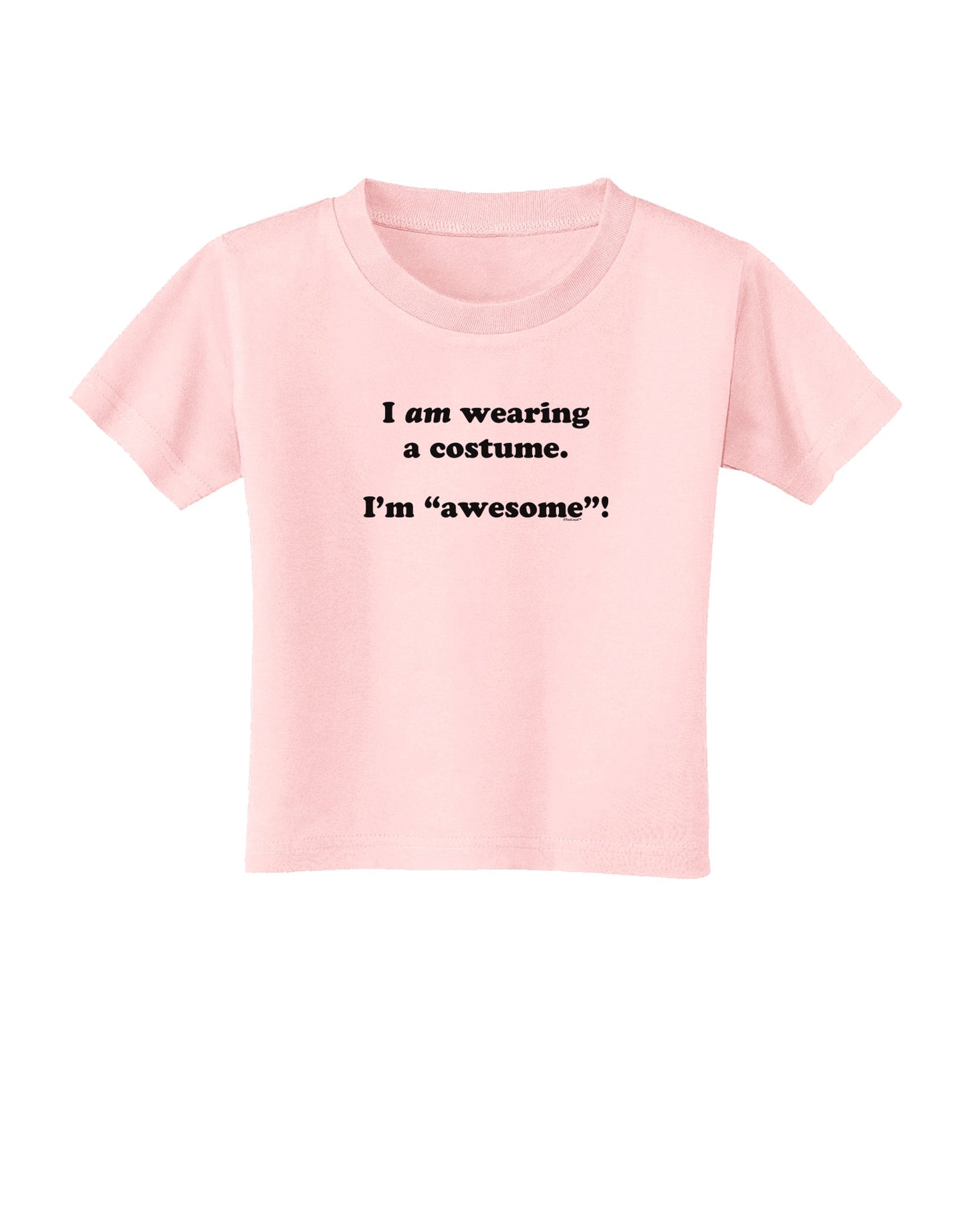 I Am Wearing a Costume I'm Awesome Toddler T-Shirt-Toddler T-Shirt-TooLoud-Light-Pink-2T-Davson Sales
