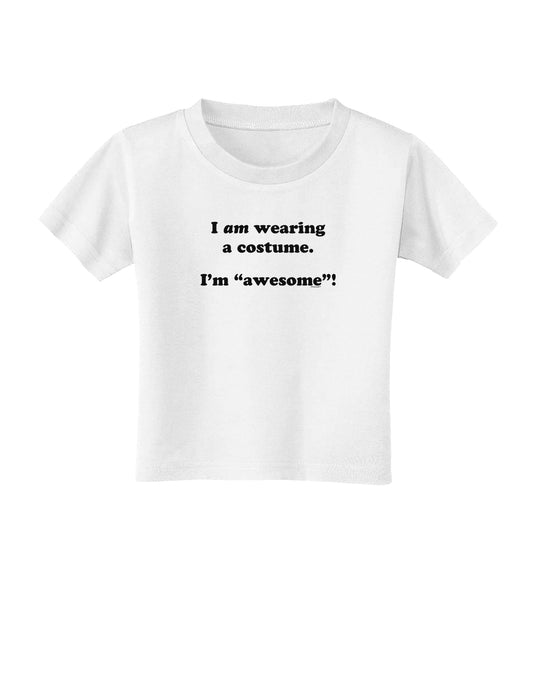 I Am Wearing a Costume I'm Awesome Toddler T-Shirt-Toddler T-Shirt-TooLoud-White-2T-Davson Sales