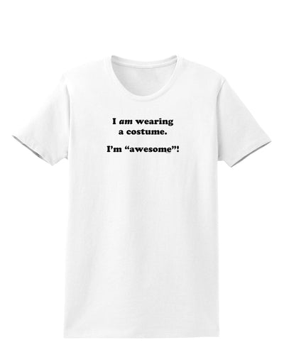 I Am Wearing a Costume I'm Awesome Womens T-Shirt-Womens T-Shirt-TooLoud-White-X-Small-Davson Sales