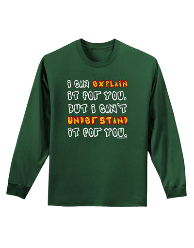 I Can Explain It For You Adult Long Sleeve Dark T-Shirt-TooLoud-Dark-Green-Small-Davson Sales