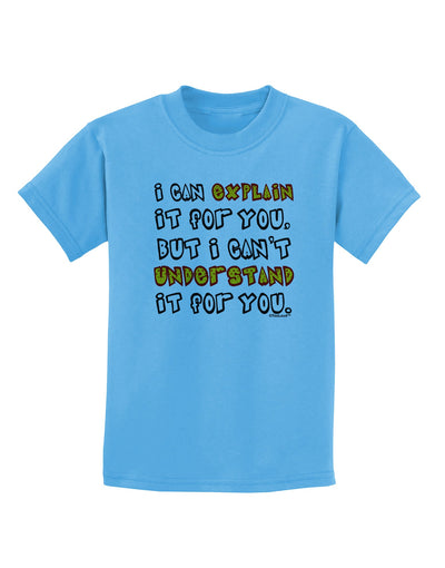 I Can Explain It For You Childrens T-Shirt-Childrens T-Shirt-TooLoud-Aquatic-Blue-X-Small-Davson Sales