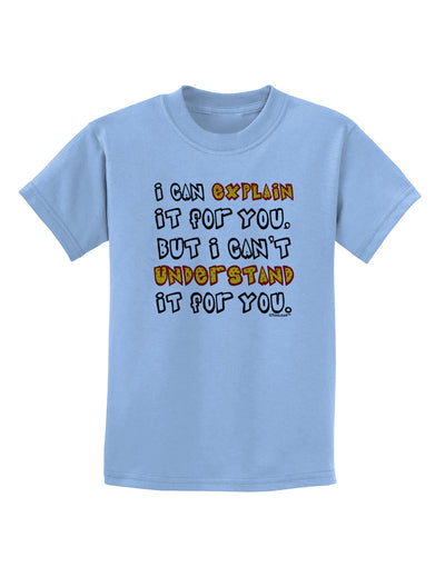 I Can Explain It For You Childrens T-Shirt-Childrens T-Shirt-TooLoud-Light-Blue-X-Small-Davson Sales