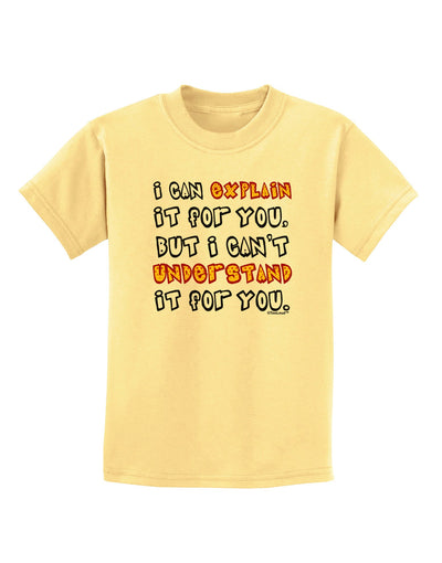 I Can Explain It For You Childrens T-Shirt-Childrens T-Shirt-TooLoud-Daffodil-Yellow-X-Small-Davson Sales