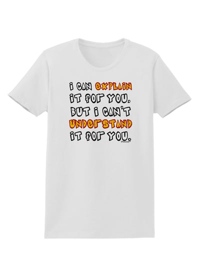 I Can Explain It For You Womens T-Shirt-Womens T-Shirt-TooLoud-White-X-Small-Davson Sales