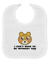 I Can't Bear To Be Without You - Cute Bear Baby Bib by TooLoud