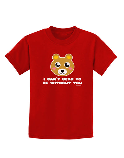 I Can't Bear To Be Without You - Cute Bear Childrens Dark T-Shirt by TooLoud-Childrens T-Shirt-TooLoud-Red-X-Small-Davson Sales