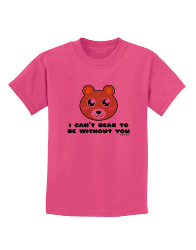 I Can't Bear To Be Without You - Cute Bear Childrens T-Shirt by TooLoud-Childrens T-Shirt-TooLoud-Sangria-X-Small-Davson Sales