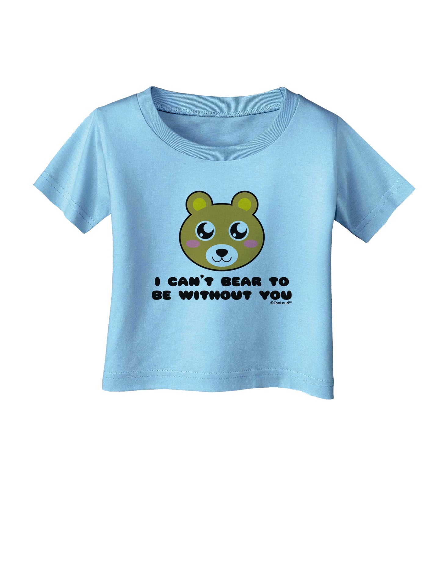 I Can't Bear To Be Without You - Cute Bear Infant T-Shirt by TooLoud-Infant T-Shirt-TooLoud-Aquatic-Blue-06-Months-Davson Sales