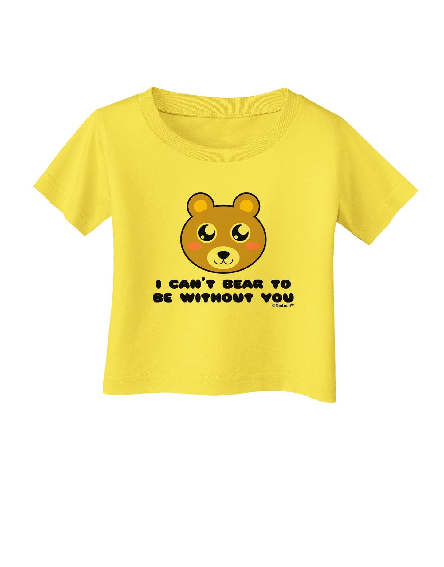 I Can't Bear To Be Without You - Cute Bear Infant T-Shirt by TooLoud-Infant T-Shirt-TooLoud-Yellow-06-Months-Davson Sales