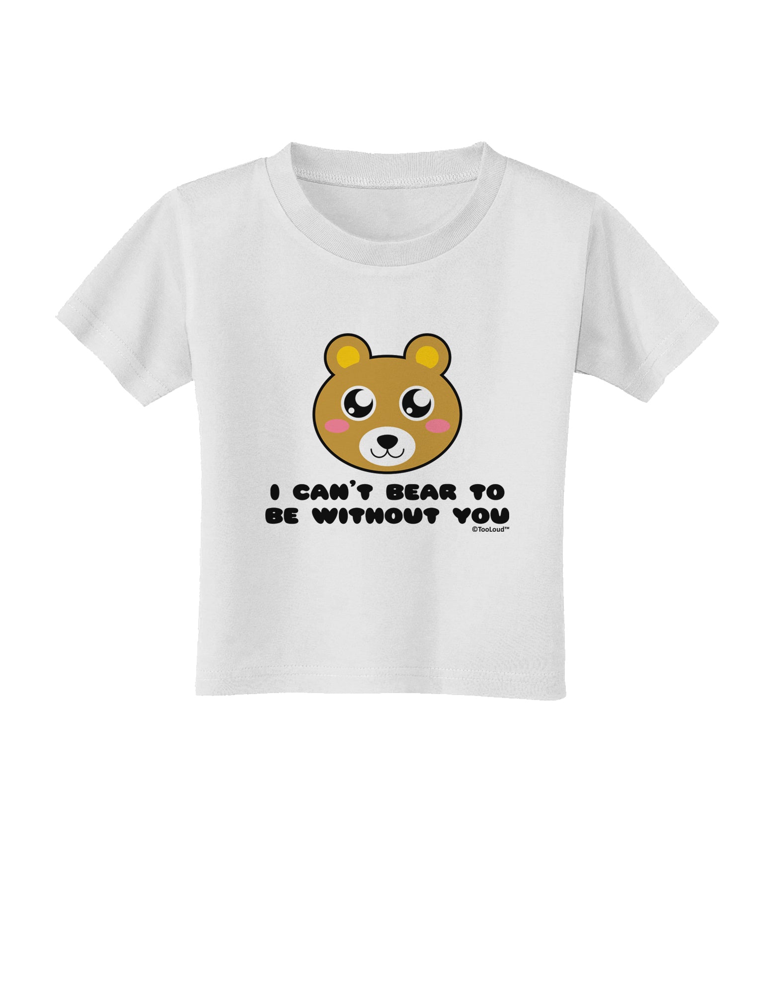 I Can't Bear To Be Without You - Cute Bear Toddler T-Shirt by TooLoud-Toddler T-Shirt-TooLoud-White-2T-Davson Sales