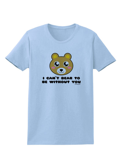 I Can't Bear To Be Without You - Cute Bear Womens T-Shirt by TooLoud-Womens T-Shirt-TooLoud-Light-Blue-X-Small-Davson Sales