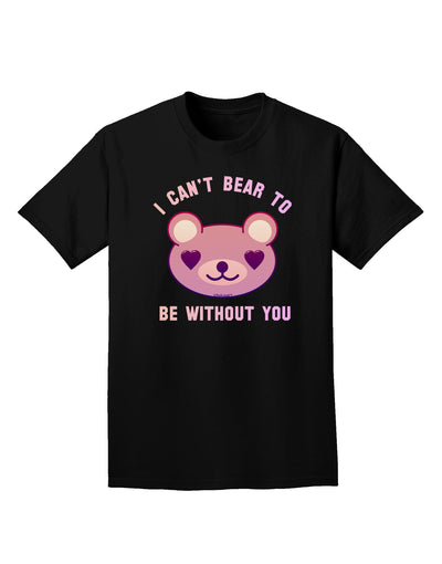 I Can't Bear to be Without You Adult Dark T-Shirt-Mens T-Shirt-TooLoud-Black-Small-Davson Sales