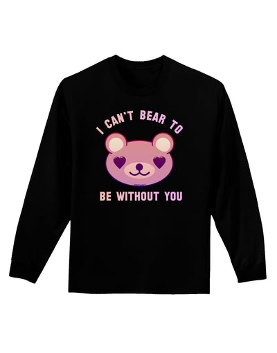 I Can't Bear to be Without You Adult Long Sleeve Dark T-Shirt-TooLoud-Black-Small-Davson Sales