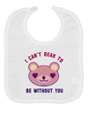 I Can't Bear to be Without You Baby Bib by