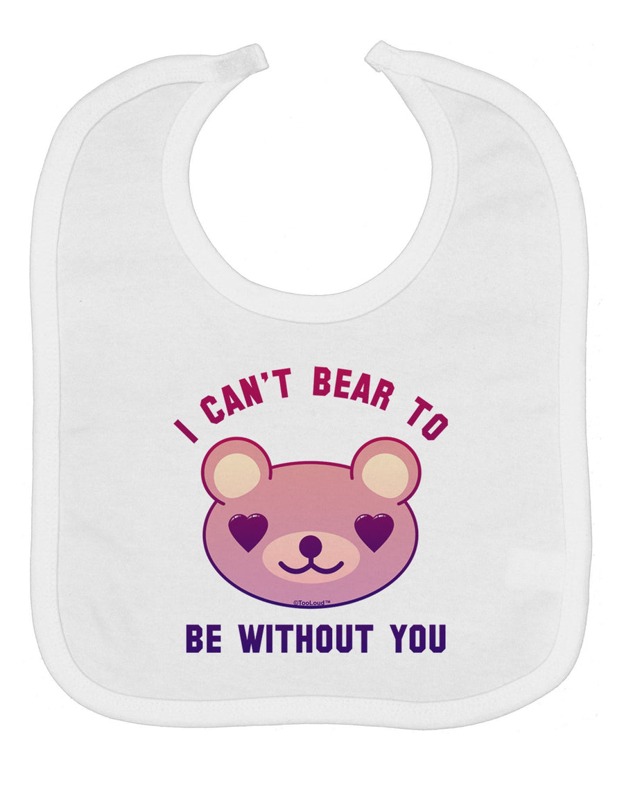 I Can't Bear to be Without You Baby Bib by