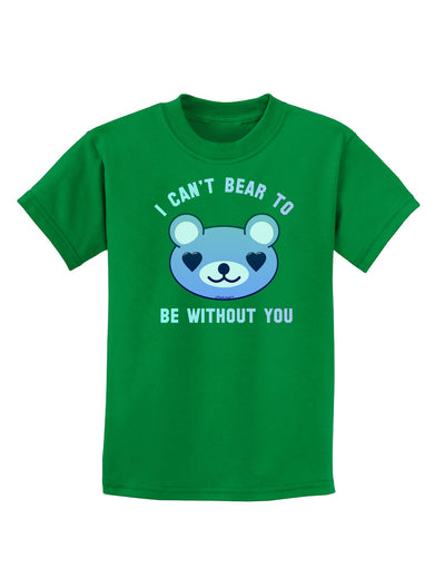 I Can't Bear to be Without You Blue Childrens Dark T-Shirt-Childrens T-Shirt-TooLoud-Kelly-Green-X-Small-Davson Sales