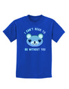 I Can't Bear to be Without You Blue Childrens Dark T-Shirt-Childrens T-Shirt-TooLoud-Royal-Blue-X-Small-Davson Sales