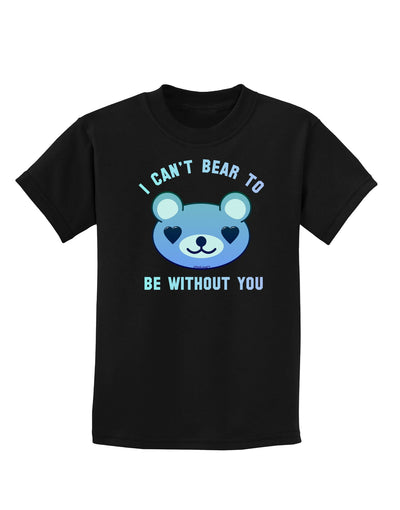 I Can't Bear to be Without You Blue Childrens Dark T-Shirt-Childrens T-Shirt-TooLoud-Black-X-Small-Davson Sales