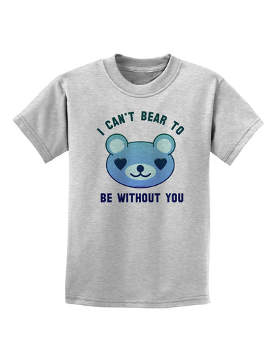 I Can't Bear to be Without You Blue Childrens T-Shirt-Childrens T-Shirt-TooLoud-AshGray-X-Small-Davson Sales