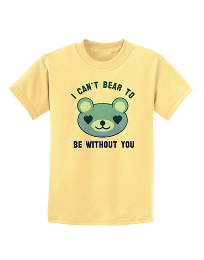 I Can't Bear to be Without You Blue Childrens T-Shirt-Childrens T-Shirt-TooLoud-Daffodil-Yellow-X-Small-Davson Sales