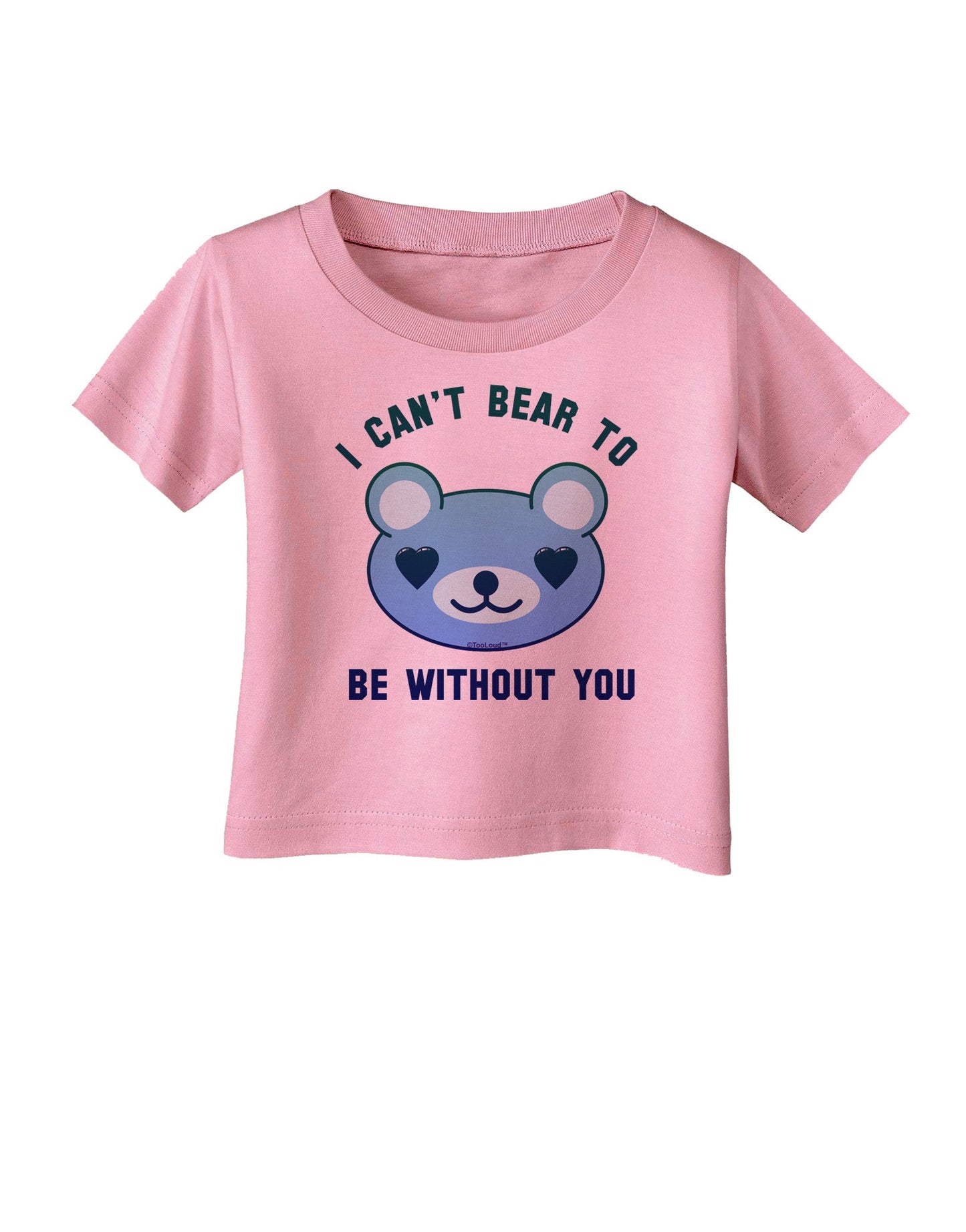 I Can't Bear to be Without You Blue Infant T-Shirt-Infant T-Shirt-TooLoud-Candy-Pink-06-Months-Davson Sales