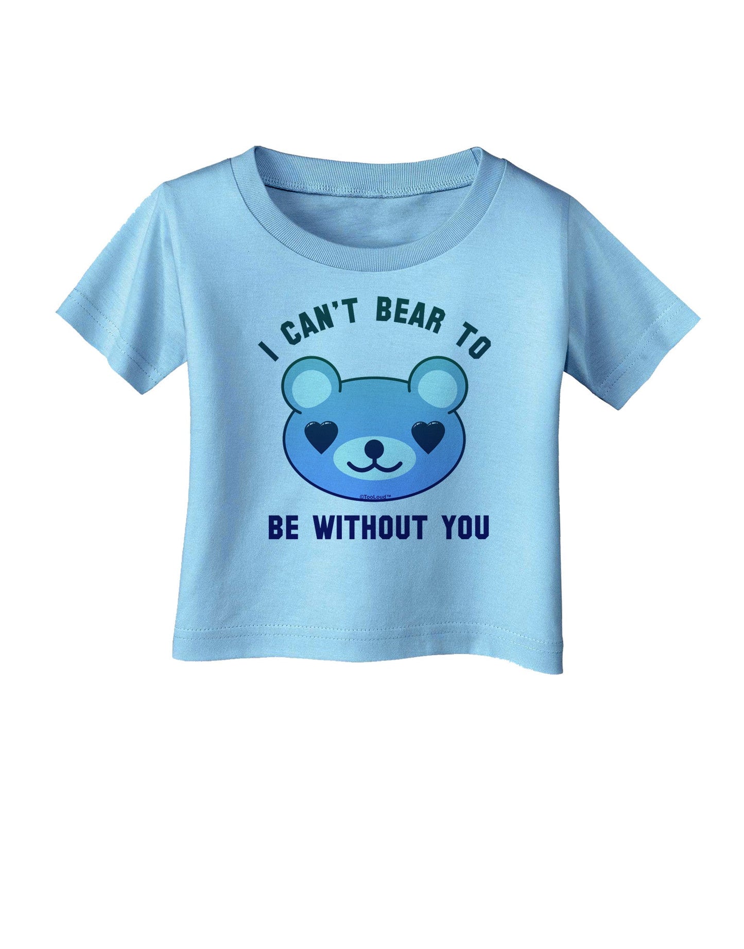 I Can't Bear to be Without You Blue Infant T-Shirt-Infant T-Shirt-TooLoud-Aquatic-Blue-06-Months-Davson Sales